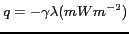 $ q = - \gamma \lambda ( mW m^{-2}) $