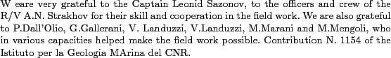 \begin{aknowledgment}
W eare very grateful to the Captain Leonid Sazonov, to th...
...tion N. 1154 of the Istituto per la Geologia MArina del CNR.
\end{aknowledgment}