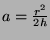 $a=\frac{r^2}{2h}$