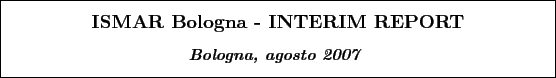 \begin{boxedminipage}[h]{\linewidth}
\centering
\vspace{02.00mm} \large {\text...
... {\textit{\textbf{Bologna, agosto 2007}}}
\vspace{02.00mm}
\end{boxedminipage}