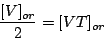 \begin{displaymath}
\frac{[ V ]_{or}} {2} = [ VT ]_{or}
\end{displaymath}