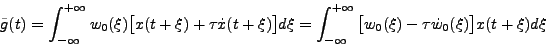 \begin{displaymath}
\tilde{g}(t) = \int_{-\infty}^{+\infty} w_0 (\xi) \big[ x(t...
...\infty} \big[ w_0(\xi) -\tau \dot{w}_0(\xi)\big] x(t+\xi)d\xi
\end{displaymath}