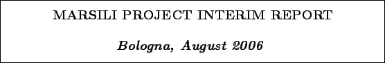 \begin{boxedminipage}[h]{\linewidth}
\centering
\vspace{02.00mm} \large {\text...
... {\textit{\textbf{Bologna, August 2006}}}
\vspace{02.00mm}
\end{boxedminipage}