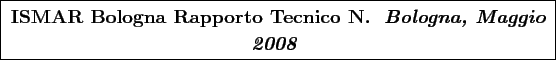 \begin{boxedminipage}[h]{\linewidth}
\centering
\vspace{01.00mm} \large {\text...
... {\textit{\textbf{Bologna, Maggio 2008}}}
\vspace{01.00mm}
\end{boxedminipage}