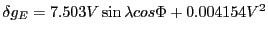 $ \delta g_E = 7.503 V \sin \lambda cos \Phi + 0.004154 V^2$