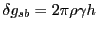 $\delta g_{sb} = 2\pi \rho \gamma h $