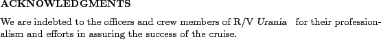 \begin{acknowledgments}
We are indebted to %the Master E.Gentile,
the officers...
...onalism and efforts in assuring the success of the cruise.
\end{acknowledgments}